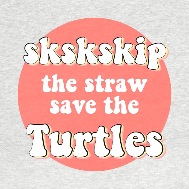 sksksk Skip The Straw Save The Turtles VSCO Girl Trendy Saying Beachy Vibe Colors Yellow Orange by gillys